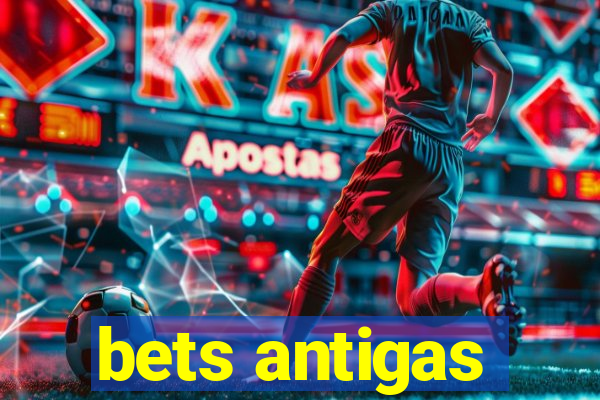 bets antigas